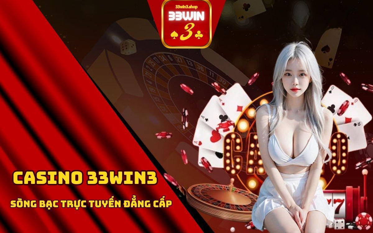 Casino 33Win3 - Sòng Bạc Trực Tuyến Đẳng Cấp Nhất 2024