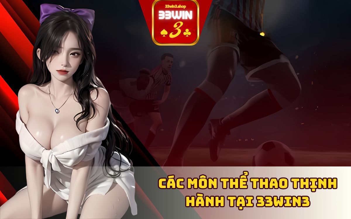 Các môn thể thao thịnh hành tại 33win3