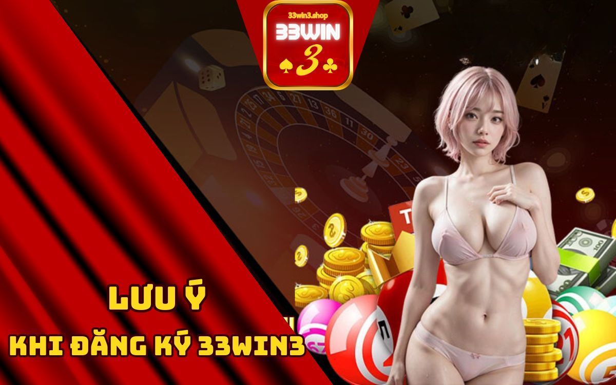 Lưu ý khi đăng ký 33win3