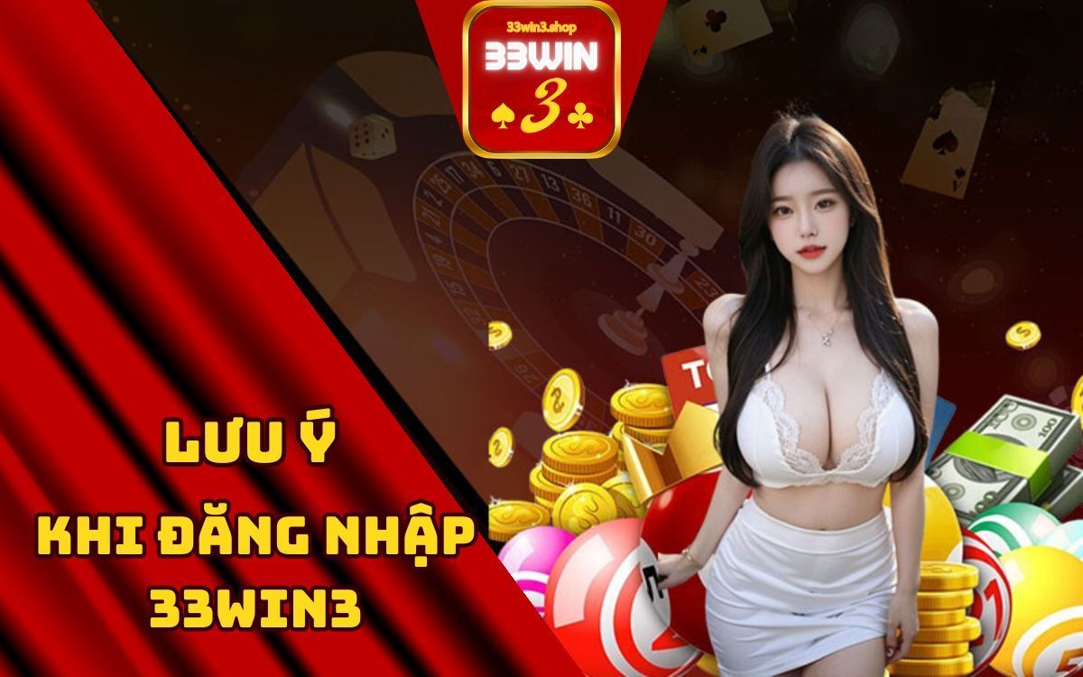 lưu ý khi đăng nhập 33win3