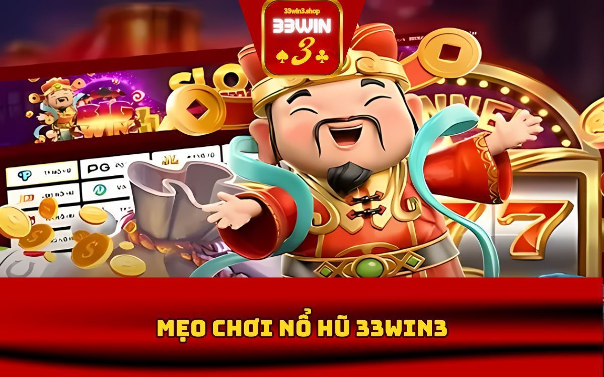 mẹo chơi nổ hũ 33win3