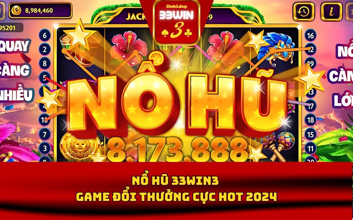 Nổ Hũ 33Win3 - Game đổi thưởng cực hot năm 2024