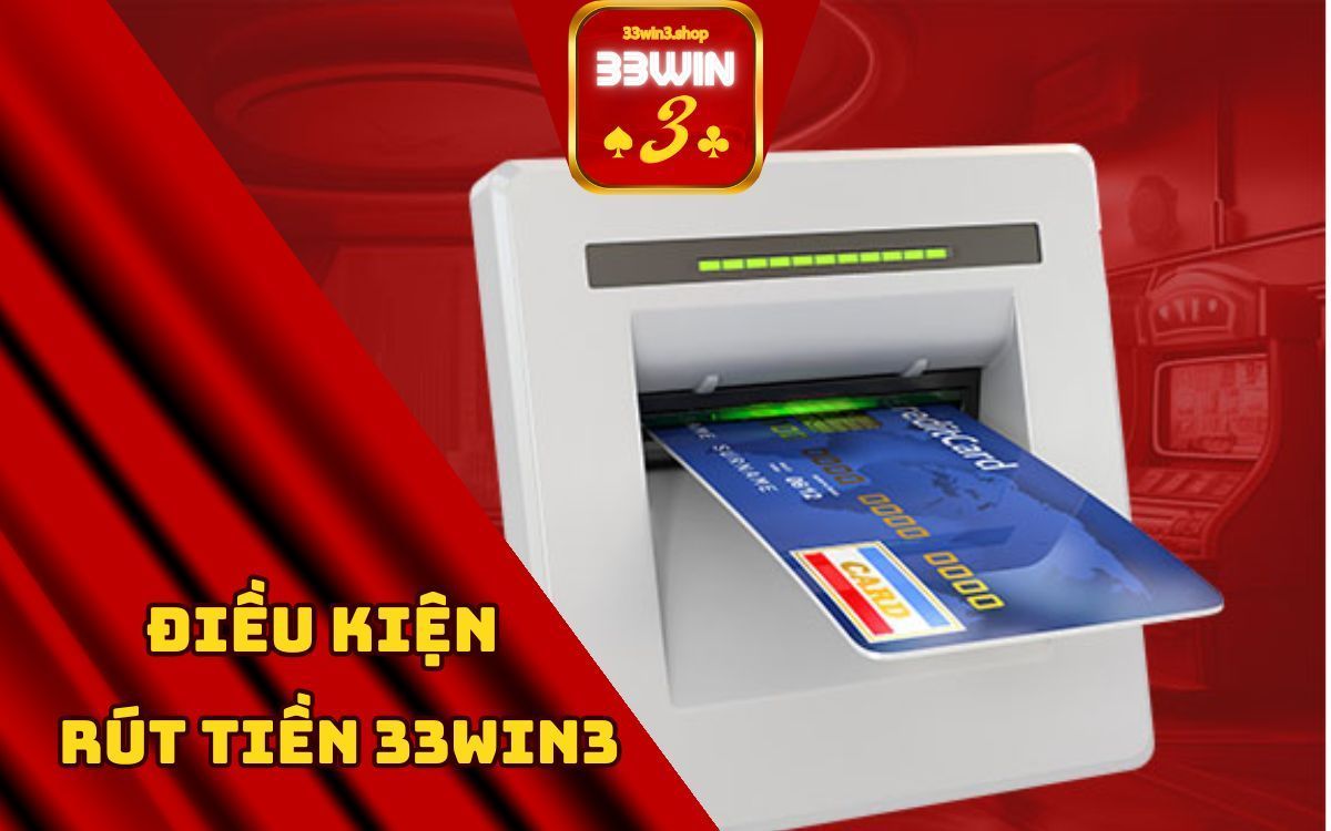 điều kiện rút tiền tại 33win3