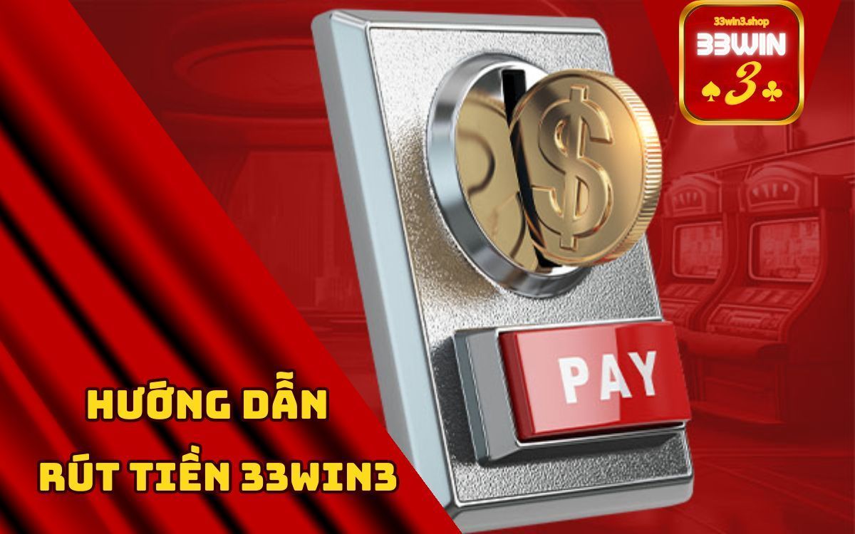 hướng dẫn rút tiền tại 33win3